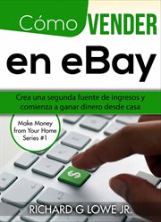 C̤mo vender en ebay. Crea una segunda fuente de ingresos y comienza a ganar dinero desde casa cover image