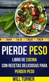Pierde peso. Libro De Cocina Con Recetas Deliciosas Para Perder Peso cover image