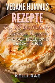Vegane Hummus Rezepte - Die 20 köstlichsten Hummus Rezepte, die schnell und leicht sind cover image