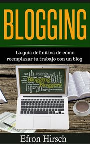 Blogging : the ultimate guide on how to replace your job with a blog cover image