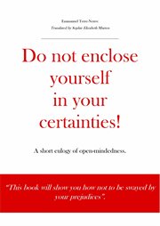 Do not enclose yourself in your certainties!. A short eulogy of open-mindedness cover image
