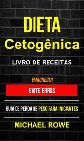 Dieta Cetogênica - Livro de Receitas: Evite erros: Guia de perda de peso para iniciantes (Emagrecer) cover image