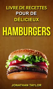 Livre de recettes pour de dľicieux hamburgers (burger recettes) cover image