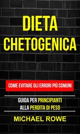 Dieta Chetogenica: Come evitare gli errori pi comuni: Guida per principianti alla perdita di peso cover image