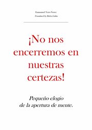 Łno nos encerremos en nuestras certezas!. Peque̜o Elogio De La Apertura De Mente cover image