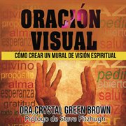 Oraci̤n visual. C̤mo Crear un Mural de Visi̤n Espiritual cover image