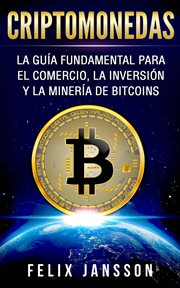 Criptomonedas: la gu̕a fundamental para el comercio, la inversi̤n y la miner̕a de bitcoins cover image