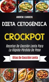 Dieta cetogňica. Crockpot: Recetas de Cocci̤n Lenta para la R̀pida Přdida de Peso cover image