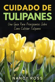 Cuidado de tulipanes: una guia para principiantes sobre como cultivar tulipanes cover image