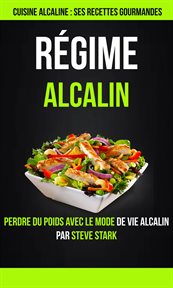 Rǧime alcalin. Cuisine alcaline : Ses Recettes Gourmandes: Perdre du Poids Avec le Mode de vie cover image