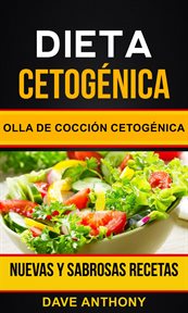 Dieta cetogňica. Olla de Cocci̤n Cetogňica: Nuevas y Sabrosas Recetas cover image