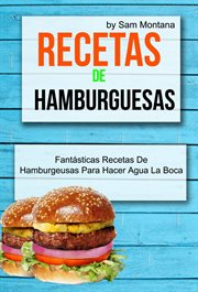 Recetas de hamburguesas. Fants̀ticas Recetas De Hamburguesas Para Hacer Agua La Boca cover image