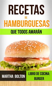 Recetas de hamburguesas que todos amarǹ (libro de cocina: burger) Recetas de hamburguesas que todos amarǹ (libro de cocina: burger)