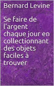 Se faire de l'argent chaque jour en collectionnant des objets faciles ̉ trouver cover image