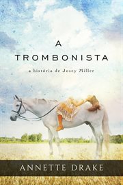 A trombonista: a história de Josey Miller cover image