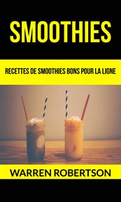 Smoothies. Recettes De Smoothies Bons Pour La Ligne cover image