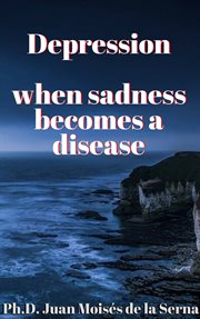 Depression, when sadness becomes a disease cover image