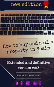 How to buy and sell a property in spain. Extended and definitive version 2018 cover image