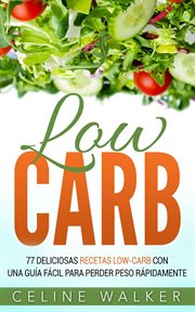 Low carb: 77 deliciosas recetas low-carb con una gu̕a f̀cil para perder peso r̀pidamente cover image