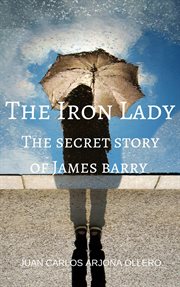 The iron lady. The secret story of James barry cover image