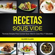 Recetas sous vide. Tčnicas Simples Para Cocinar Sous Vide En Casa Rico Y Saludable cover image