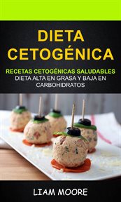 Dieta cetogňica: recetas cetogňicas saludables. Dieta Alta en Grasa y Baja en Carbohidratos cover image