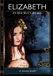 Elizabeth. An Old Man's Heart cover image