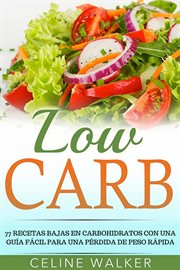 Low carb: 77 recetas bajas en carbohidratos con una gu̕a f̀cil para una přdida de peso r̀pida cover image