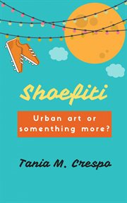 Shoefiti. Urban Art or Something More? cover image