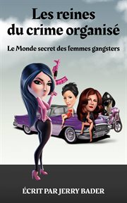 Les reines du crime organiš le monde secret des femmes gangsters cover image