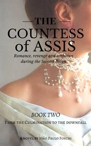 The countess of assis - romance, revenge and ambition during the second reign. Romance, Revenge and Ambition during the Second Reign cover image