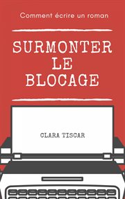 Comment črire un roman. Surmonter Le Blocage cover image