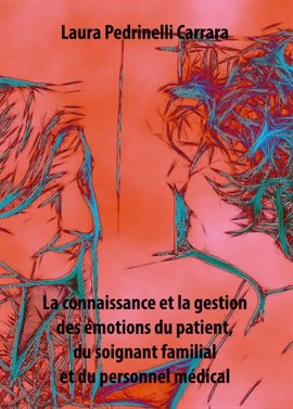 Cover image for La connaissance et la gestion des émotions du patient, du soignant familial et du personnel médical