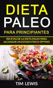 Dieta paleo para principiantes. Recetas De La Dieta Paleo Para Alcanzar Un Estado F̕sico ₅ptimo cover image