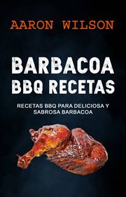 Barbacoa bbq recetas. Recetas BBQ para Deliciosa y Sabrosa Barbacoa cover image