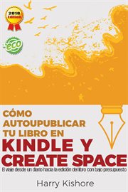Autopublicar en kindle y createspace. El Viaje Desde La Biograf̕a Al Libro, Con Bajo Presupuesto cover image