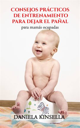 Cover image for Consejos prácticos de entrenamiento para dejar el pañal para mamás ocupadas