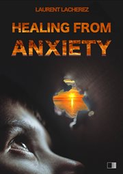 Healing from anxiety. Tčnicas Para Mejorar El Propio Bienestar Psicol̤gico cover image