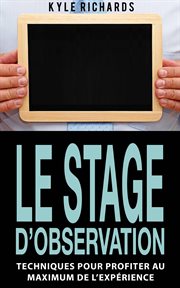 Le stage d'observation. Techniques Pour Profiter Au Maximum De L'expřience cover image