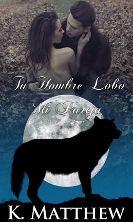 Cover image for Tu Hombre Lobo, Mi Pareja