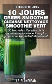 10 jours green smoothie cleanse nettoyage smoothie vert. 50 nouvelles recettes de la Fontaine de cover image