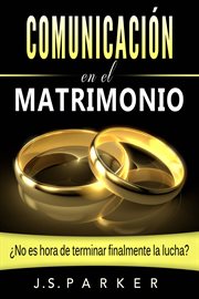 Comunicación en el matrimonio: ¿no es tiempo de terminar las peleas de una vez por todas? cover image