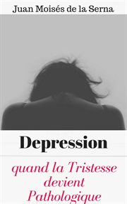 Depression. Quand la Tristesse devient Pathologique cover image