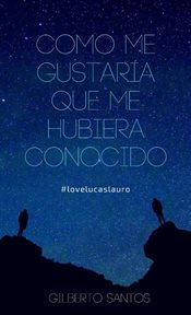 Como me gustar̕a que me hubiera conocido. #lovelucaslauro cover image