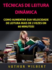 Técnicas De Leitura Dinâmica: Como Aumentar Sua Velocidade De Leitura Mais De 2 Vezes Em 60 Minutos! cover image