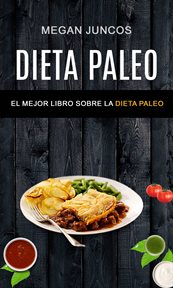 Dieta paleo. El Mejor Libro Sobre La Dieta Paleo cover image