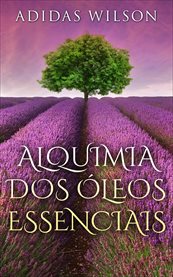 Alquimia Dos Óleos Essenciais cover image