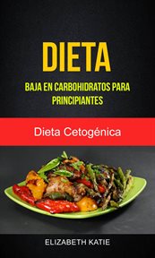 Dieta baja en carbohidratos para principiantes. Dieta Cetogňica cover image