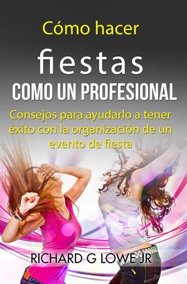 Cover image for Cómo hacer fiestas como un profesional