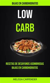 Low carb: bajas en carbohidratos. Recetas De Desayunos Asombrosas Bajas En Carbohidratos cover image
